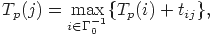 \eq{ T_{p} (j)=\max_{i\in \Gamma_0^{-1}}
\{ T_{p} (i)+t_{ij} \}, } 