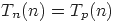 T_{n}(n)=T_{p}(n)