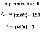 : n-p-n strukturali
 (mWt) -  150
  () -  1
Utestesh  30 V
 () -  20
