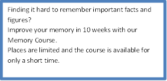 Finding it hard to remember important facts and figures? 
Improve your memory in 10 weeks with our Memory Course.
Places are limited and the course is available for only a short time.

