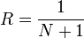 R = \frac{1}{N+1}