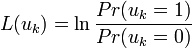  L(u_k) = \ln \frac {Pr(u_k = 1)}{Pr(u_k = 0)} 